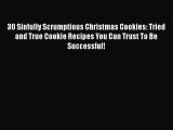 [Read Book] 30 Sinfully Scrumptious Christmas Cookies: Tried and True Cookie Recipes You Can