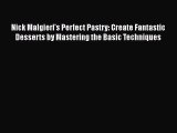 [Read Book] Nick Malgieri's Perfect Pastry: Create Fantastic Desserts by Mastering the Basic