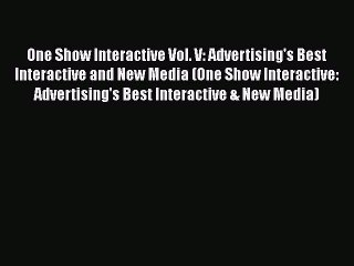 [PDF] One Show Interactive Vol. V: Advertising's Best Interactive and New Media (One Show Interactive: