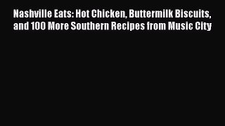[Read Book] Nashville Eats: Hot Chicken Buttermilk Biscuits and 100 More Southern Recipes from