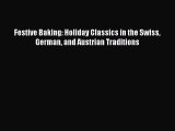 [Read Book] Festive Baking: Holiday Classics in the Swiss German and Austrian Traditions Free