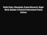 [Read Book] Petits Fours Chocolate Frozen Desserts Sugar Work Volume 3 (French Professional