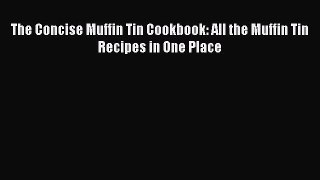 [Read Book] The Concise Muffin Tin Cookbook: All the Muffin Tin Recipes in One Place  Read