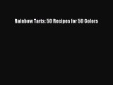 [Read Book] Rainbow Tarts: 50 Recipes for 50 Colors  EBook