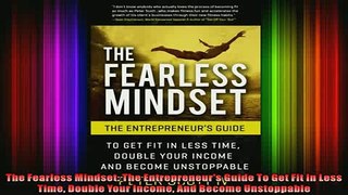 FREE DOWNLOAD  The Fearless Mindset The Entrepreneurs Guide To Get Fit In Less Time Double Your Income  DOWNLOAD ONLINE