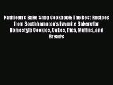 [Read Book] Kathleen's Bake Shop Cookbook: The Best Recipes from Southhampton's Favorite Bakery