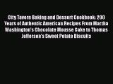 [Read Book] City Tavern Baking and Dessert Cookbook: 200 Years of Authentic American Recipes