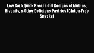 [Read Book] Low Carb Quick Breads: 50 Recipes of Muffins Biscuits & Other Delicious Pastries