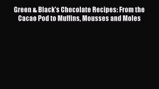 [Read Book] Green & Black's Chocolate Recipes: From the Cacao Pod to Muffins Mousses and Moles