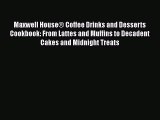 [Read Book] Maxwell House® Coffee Drinks and Desserts Cookbook: From Lattes and Muffins to