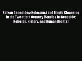 Download Balkan Genocides: Holocaust and Ethnic Cleansing in the Twentieth Century (Studies