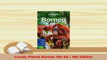 Read  Lonely Planet Borneo 4th Ed 4th Edition Ebook Free