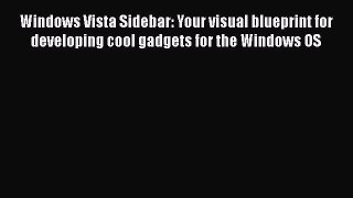 [PDF] Windows Vista Sidebar: Your visual blueprint for developing cool gadgets for the Windows