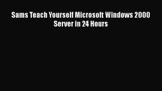 [PDF] Sams Teach Yourself Microsoft Windows 2000 Server in 24 Hours [Download] Full Ebook