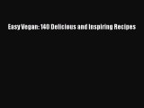 [PDF] Easy Vegan: 140 Delicious and Inspiring Recipes [Download] Online