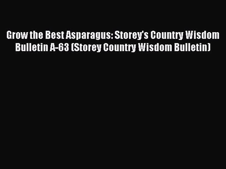 [Download PDF] Grow the Best Asparagus: Storey's Country Wisdom Bulletin A-63 (Storey Country
