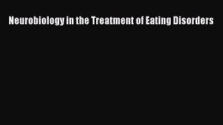 Read Neurobiology in the Treatment of Eating Disorders Ebook Free