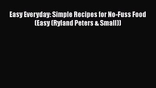 [PDF] Easy Everyday: Simple Recipes for No-Fuss Food (Easy (Ryland Peters & Small)) [Download]