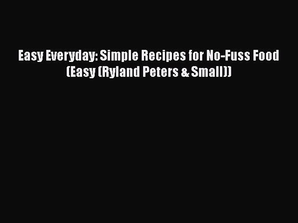 [PDF] Easy Everyday: Simple Recipes for No-Fuss Food (Easy (Ryland Peters & Small)) [Download]