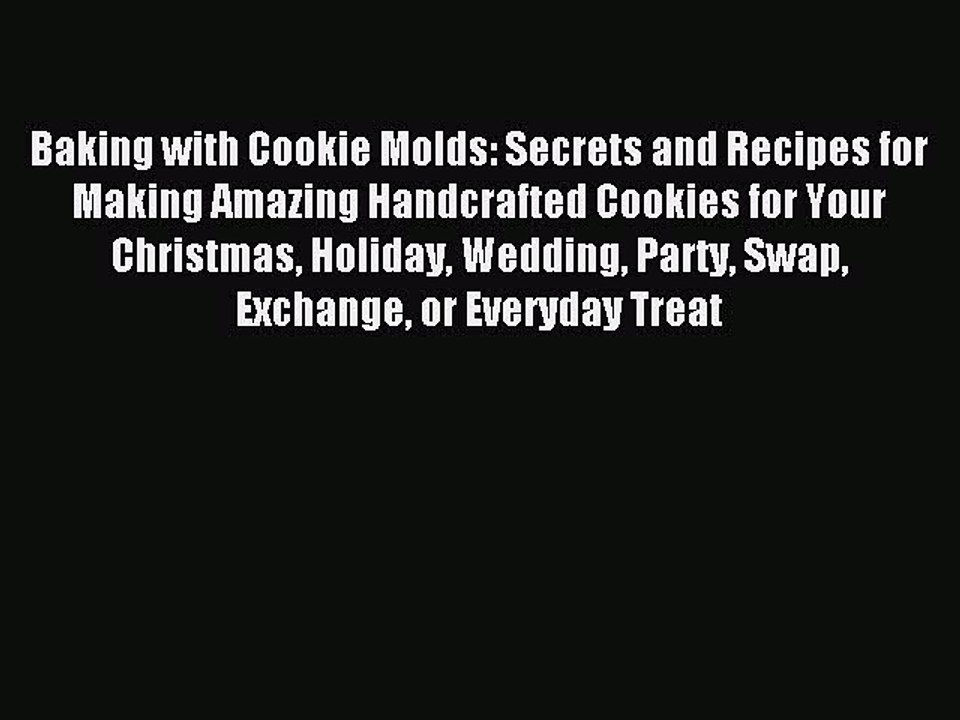 [Download PDF] Baking with Cookie Molds: Secrets and Recipes for Making Amazing Handcrafted