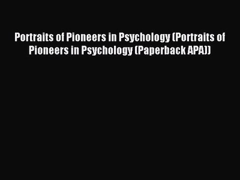 Read Portraits of Pioneers in Psychology (Portraits of Pioneers in Psychology (Paperback APA))