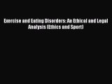 Read Exercise and Eating Disorders: An Ethical and Legal Analysis (Ethics and Sport) Ebook