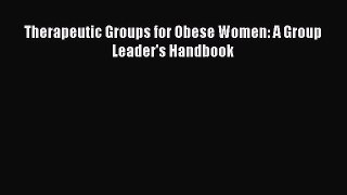 Read Therapeutic Groups for Obese Women: A Group Leader's Handbook Ebook Free