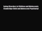 Read Eating Disorders in Children and Adolescents (Cambridge Child and Adolescent Psychiatry)