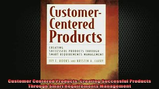 READ book  Customer Centered Products Creating Successful Products Through Smart Requirements Full EBook