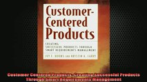 READ book  Customer Centered Products Creating Successful Products Through Smart Requirements Full EBook