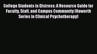 Read College Students in Distress: A Resource Guide for Faculty Staff and Campus Community