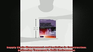 READ book  Supply Chain Management and Logistics in Construction Delivering Tomorrows Built Online Free