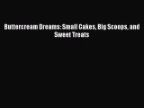 [Download PDF] Buttercream Dreams: Small Cakes Big Scoops and Sweet Treats PDF Free