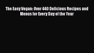 [PDF] The Easy Vegan: Over 440 Delicious Recipes and Menus for Every Day of the Year [Read]