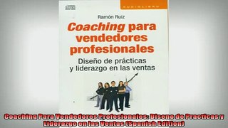 Free PDF Downlaod  Coaching Para Vendedores Profesionales Diseno de Practicas y Liderazgo en las Ventas READ ONLINE