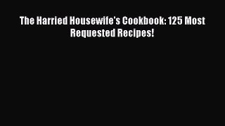 [PDF] The Harried Housewife's Cookbook: 125 Most Requested Recipes! [Read] Full Ebook