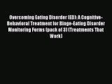 Read Overcoming Eating Disorder (ED): A Cognitive-Behavioral Treatment for Binge-Eating Disorder