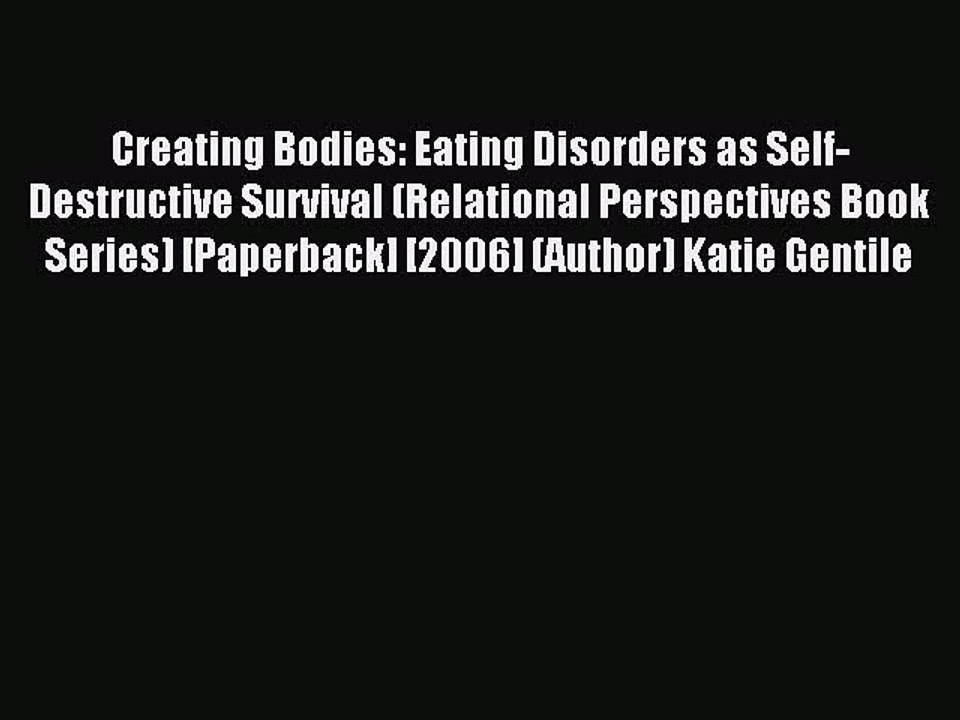 Read Creating Bodies: Eating Disorders as Self-Destructive Survival (Relational Perspectives