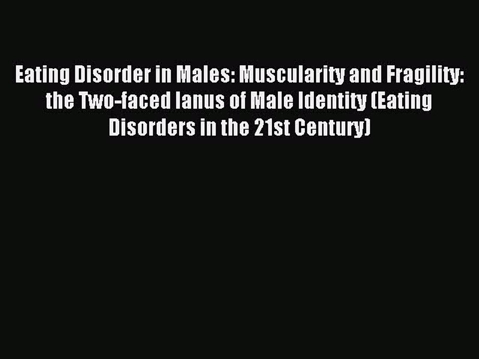 Read Eating Disorder in Males: Muscularity and Fragility: the Two-faced Ianus of Male Identity