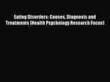 Read Eating Disorders: Causes Diagnosis and Treatments (Health Psychology Research Focus) Ebook