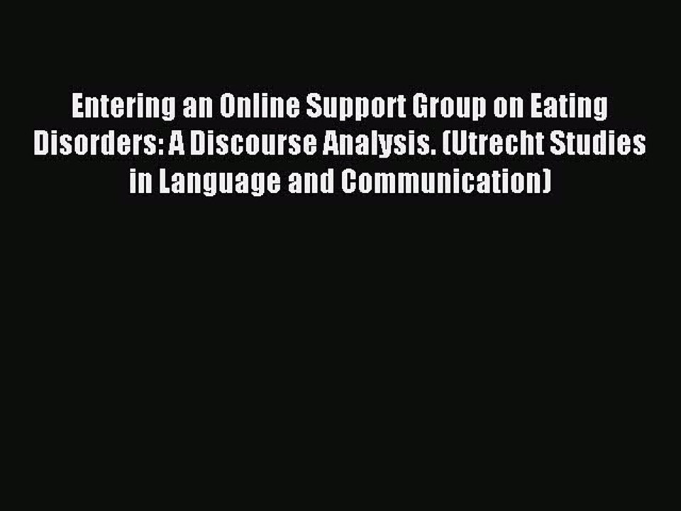 Read Entering an Online Support Group on Eating Disorders: A Discourse Analysis. (Utrecht Studies