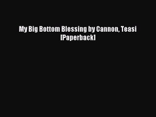 Read My Big Bottom Blessing by Cannon Teasi [Paperback] PDF Online
