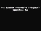 [PDF] CCNP R&S Tshoot 300-115 Pearson uCertify Course Student Access Card [Download] Online