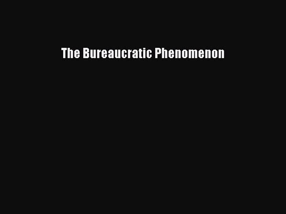 [PDF] The Bureaucratic Phenomenon [Download] Full Ebook