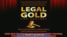 READ book  LEGAL GOLD for Coaches How to Sell and Deliver Coaching Training and Consulting Services  FREE BOOOK ONLINE
