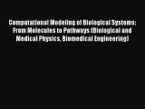 [PDF] Computational Modeling of Biological Systems: From Molecules to Pathways (Biological