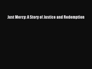 Read Just Mercy: A Story of Justice and Redemption Ebook Free