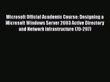[PDF] Microsoft Official Academic Course: Designing a Microsoft Windows Server 2003 Active