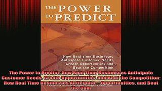 READ FREE Ebooks  The Power to Predict How Real Time Businesses Anticipate Customer Needs Create Full EBook