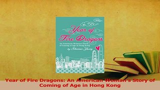 Read  Year of Fire Dragons An American Womans Story of Coming of Age in Hong Kong Ebook Free